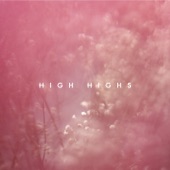 High Highs - Flowers Bloom