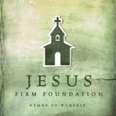 Jesus, Firm Foundation: Hymns of Worship artwork