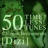 50 Timeless Tunes: Chinese Instruments - Dizi - Various Artists