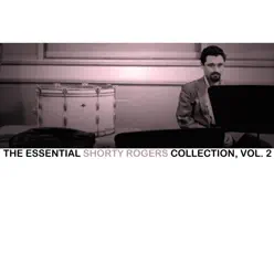 The Essential Shorty Rogers Collection, Vol. 2 - Shorty Rogers The Essential Shorty Rogers Collection, Vol. 2 - Shorty Rogers