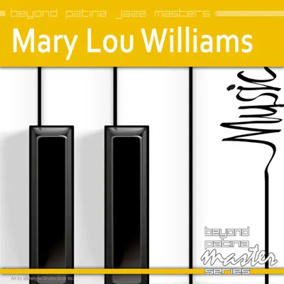 Beyond Patina Jazz Masters: Mary Lou Williams - Mary Lou Williams Beyond Patina Jazz Masters: Mary Lou Williams - Mary Lou Williams