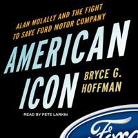 Bryce G. Hoffman - American Icon: Alan Mulally and the Fight to Save Ford Motor Company (Unabridged) artwork
