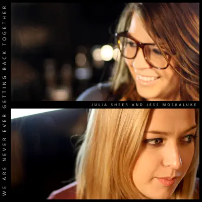 We Are Never Ever Getting Back Together - Single - Julia Sheer