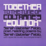 Sarah Webster Fabio - Together / To the Tune of Coltrane's "Equinox"
