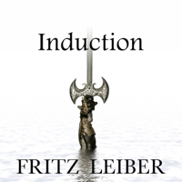 Fritz Leiber - Induction: A Fafhrd and the Gray Mouser Adventure (Unabridged) artwork