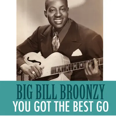 You Got the Best Go - Single - Big Bill Broonzy