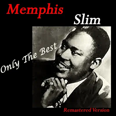 Memphis Slim: Only The Best (Remastered Version) - Memphis Slim Memphis Slim: Only The Best (Remastered Version) - Memphis Slim