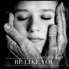 Be Like You - Single