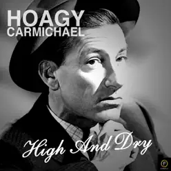 High and Dry - Hoagy Carmichael High and Dry - Hoagy Carmichael