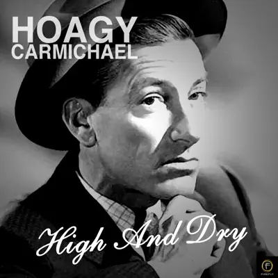 High and Dry - Hoagy Carmichael High and Dry - Hoagy Carmichael