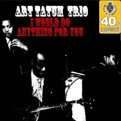 I Would Do Anything for You (Remastered) - Single - Art Tatum Trio I Would Do Anything for You (Remastered) - Single - Art Tatum Trio