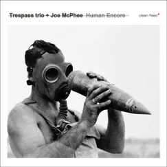 Human Encore (feat. Martin Küchen, Per Zanussi & Raymond Strid) by Trespass Trio & Joe McPhee album reviews, ratings, credits