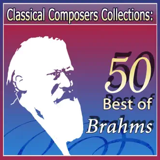 Classical Composers Collections: 50 Best of Brahms by Various Artists album reviews, ratings, credits