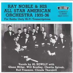 Ray Noble & His All Star American Orchestra, 1935 - 36 (feat. Al Bowlly) - Ray Noble