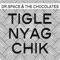 Tigle Nyag Chik (Dr. Space Remix) - Dr. Space & The Chocolates lyrics