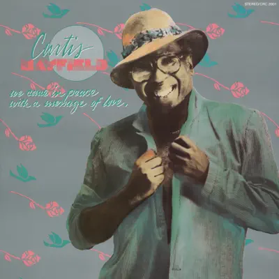 We Come In Peace With a Message of Love - Curtis Mayfield We Come In Peace With a Message of Love - Curtis Mayfield