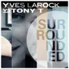 Stream & download Surrounded (Yves Larock vs. Tony T) [Remixes]