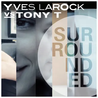 Surrounded (Yves Larock vs. Tony T) [Remixes] - Yves Larock