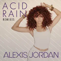 Acid Rain (Remixes) - Single - Alexis Jordan