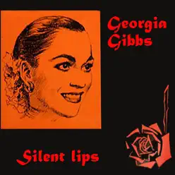 Silent Lips - Georgia Gibbs Silent Lips - Georgia Gibbs