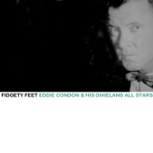 Fidgety Feet - Eddie Condon and His Dixieland All Stars