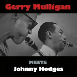 Gerry Mulligan Meets Johnny Hodges - Gerry Mulligan Gerry Mulligan Meets Johnny Hodges - Gerry Mulligan
