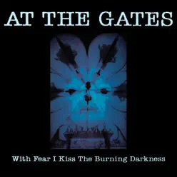 With Fear I Kiss the Burning Darkness - At The Gates