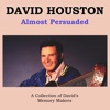 David Houston - Almost persuaded
