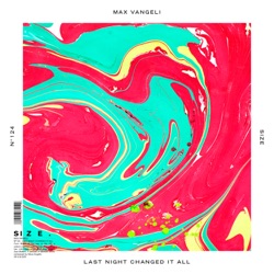 Max Vangeli - Last Night Changed It All
