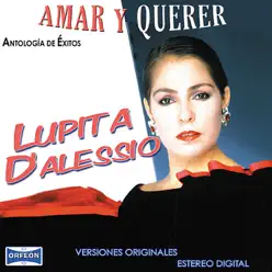 Antología De Éxitos: Amar Y Querer - Lupita D'Alessio