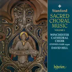 Stanford: Sacred Choral Music, Vol. 3 by Winchester Cathedral Choir & David Hill album reviews, ratings, credits