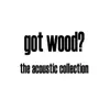 Got Wood? The Acoustic Collection album lyrics, reviews, download