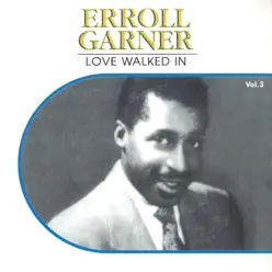 Love Walked In, Vol.3 - Erroll Garner Love Walked In, Vol.3 - Erroll Garner