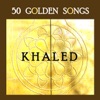 50 Golden Songs of Khaled