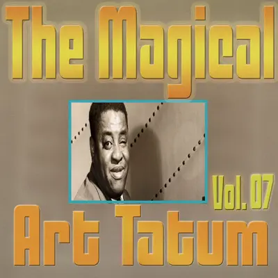 The Magical Art Tatum, Vol. 07 - Art Tatum