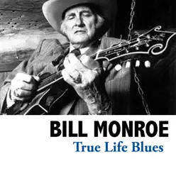 True Life Blues - Bill Monroe