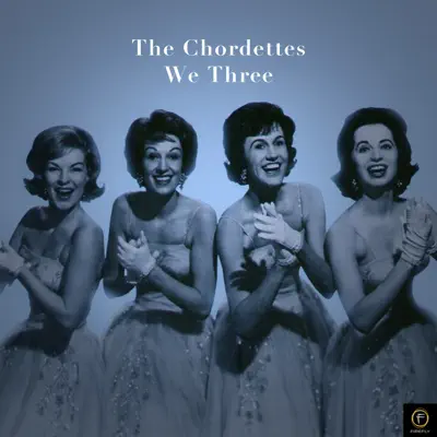 The Chordettes, We Three - The Chordettes The Chordettes, We Three - The Chordettes