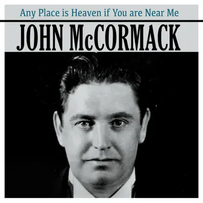 Any Place Is Heaven If You Are Near Me - Single - John McCormack