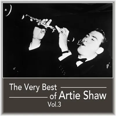 The Very Best of Artie Shaw, Vol. 3 - Artie Shaw