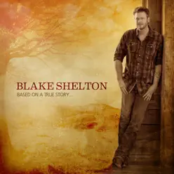 Based On a True Story... - Blake Shelton