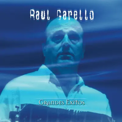 Grandes Éxitos: Raul Garello - Raúl Garello Grandes Éxitos: Raul Garello - Raúl Garello