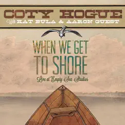 When We Get to Shore by Coty Hogue album reviews, ratings, credits