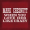 When You Love Her Like Crazy - Mark Chesnutt lyrics