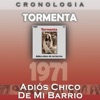 Tormenta - Cronología: Adiós Chico de Mi Barrio (1971)