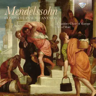 Mendelssohn: Complete Psalm Cantatas by Chamber Choir of Europe, Württembergische Philhamonie Reutlingen, Nicol Matt, Isabelle Müller-Cant, Petra Labitzke, Daniel Sans, Gerhard Nennemann, Manfred Bittner & Christof Fischesser album reviews, ratings, credits