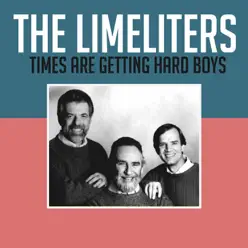 Times Are Getting Hard Boys - Single - The Limeliters Times Are Getting Hard Boys - Single - The Limeliters