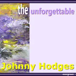 Johnny Hodges: The Unforgettable - Johnny Hodges Johnny Hodges: The Unforgettable - Johnny Hodges