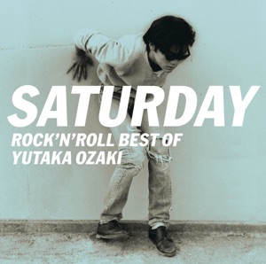 SATURDAY~ROCK'N'ROLL BEST OF YUTAKA OZAKI