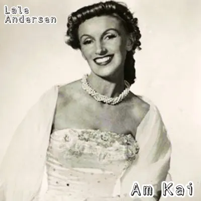 Am Kai - Lale Andersen Am Kai - Lale Andersen