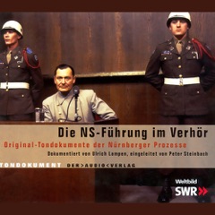 Die NS-Führung im Verhör: Original-Tondokumente der Nürnberger Prozesse